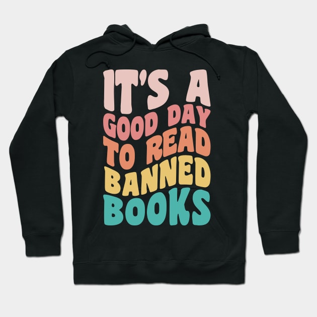 It's A Good Day To Read Banned Books Bookworm Avid Readers, Reader Gift Hoodie by yass-art